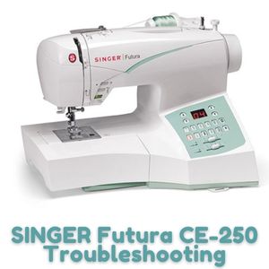 SINGER Futura CE-250 Troubleshooting