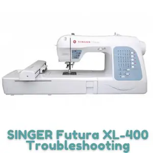 SINGER Futura XL-400 Troubleshooting