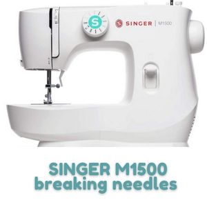 SINGER M1500 Sewing machine breaking needles