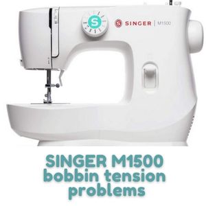 SINGER M1500 bobbin tension problems
