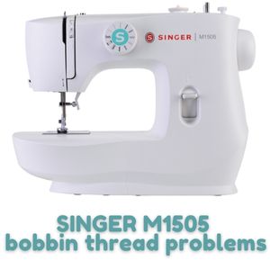 SINGER M1505 bobbin thread problems