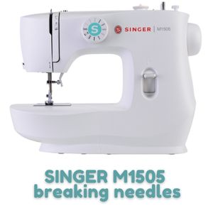 SINGER M1505 breaking needles