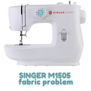 SINGER M1505 fabric problem
