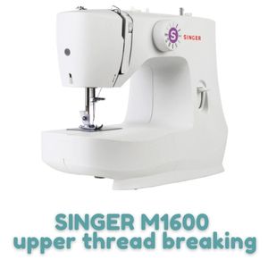 SINGER M1600 upper thread breaking