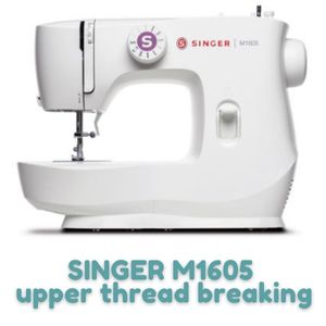 SINGER M1605 upper thread breaking