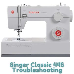 Singer Classic 44S Troubleshooting