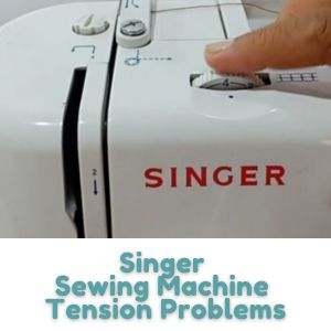 Singer Sewing Machine Tension Problems