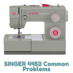 SINGER 4452 Common Problems