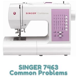 SINGER 7463 Common Problems