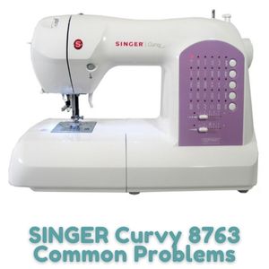 SINGER Curvy 8763 Common Problems