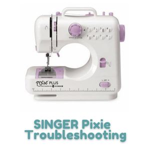 SINGER Pixie Troubleshooting