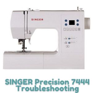 SINGER Precision 7444 Troubleshooting