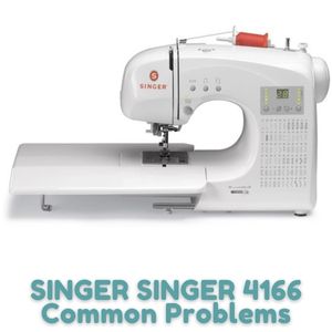 SINGER SINGER 4166 Common Problems
