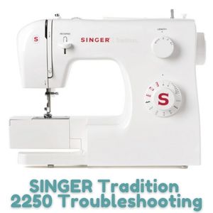 SINGER Tradition 2250 Troubleshooting