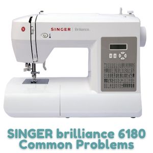 SINGER brilliance 6180 Common Problems