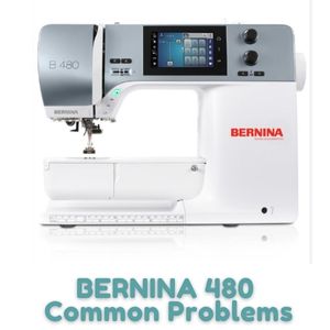 BERNINA 480 Common Problems