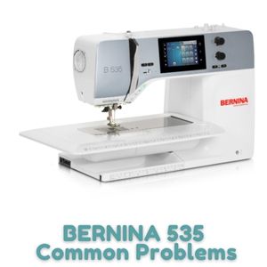 BERNINA 535 Common Problems