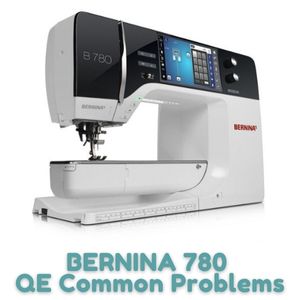 BERNINA 780 Common Problems