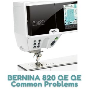 BERNINA 820 QE Common Problems