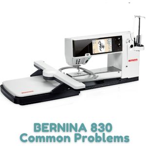 BERNINA 830 Common Problems