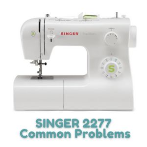 SINGER 2277 Common Problems