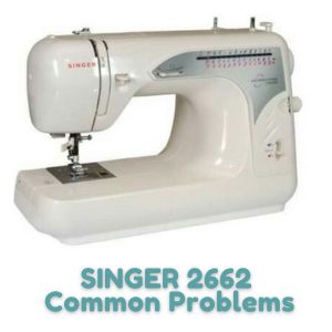 SINGER 2662 Common Problems