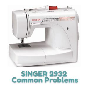 SINGER 2932 Common Problems