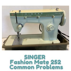 SINGER Fashion Mate 252 Common Problems