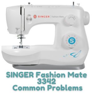 SINGER Fashion Mate 3342 Common Problems