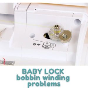 BABY LOCK bobbin winding problems
