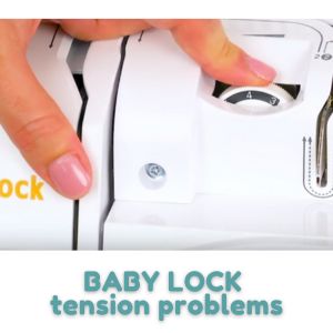 BABY LOCK tension problems