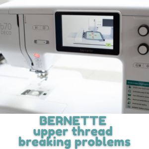 BERNETTE upper thread breaking problems