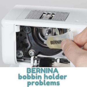 BERNINA bobbin holder problems