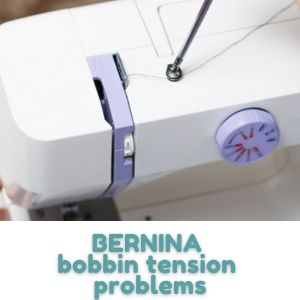 BERNINA bobbin tension problems
