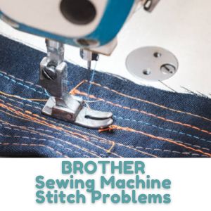 BROTHER Sewing Machine Stitch Problems