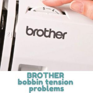 BROTHER bobbin tension problems
