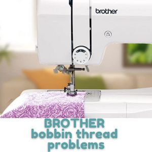 BROTHER bobbin thread problems