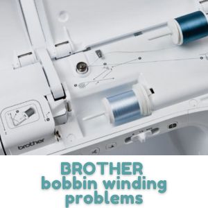 BROTHER bobbin winding problems