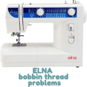 ELNA bobbin thread problems