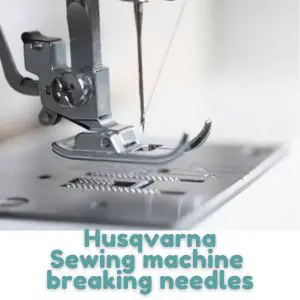 Husqvarna Sewing machine breaking needles