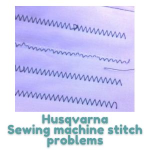 Husqvarna Sewing machine stitch problems