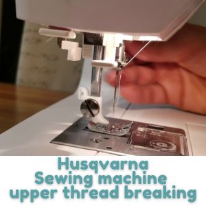 Husqvarna Sewing machine upper thread breaking