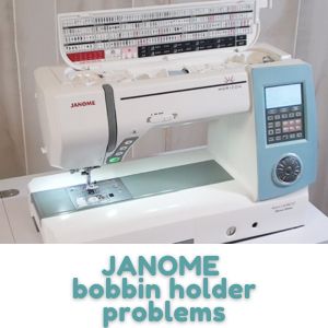 JANOME bobbin holder problems