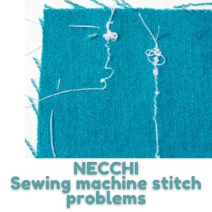 NECCHI Sewing machine stitch problems