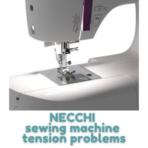 NECCHI sewing machine tension problems
