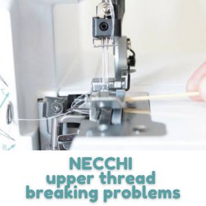 NECCHI upper thread breaking problems