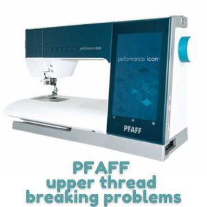 PFAFF upper thread breaking problems