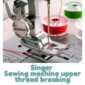 Singer Sewing machine upper thread breaking