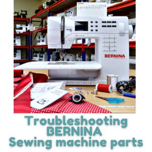 Troubleshooting BERNINA Sewing machine parts