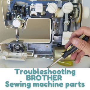 Troubleshooting BROTHER Sewing machine parts